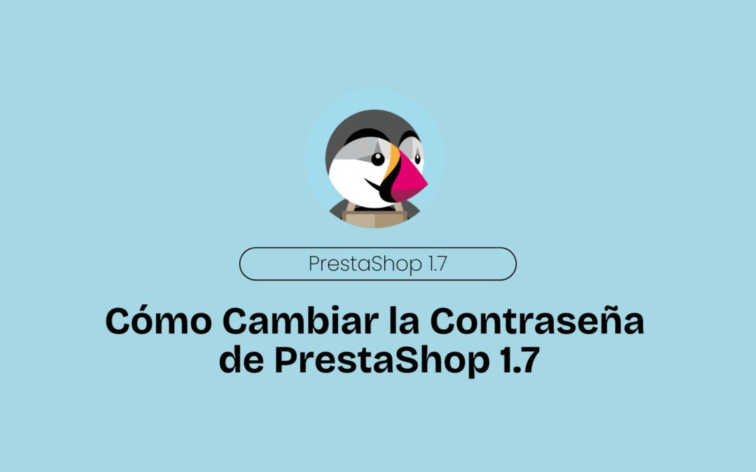 Cómo Cambiar la Contraseña de PrestaShop 1.7